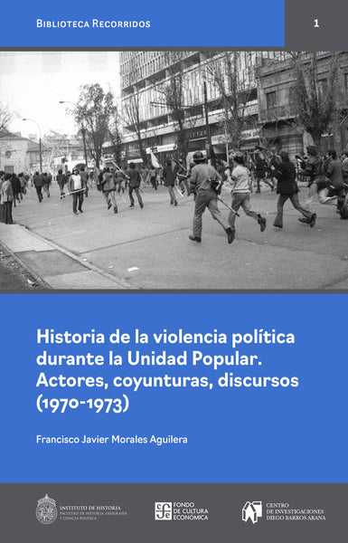 Historia de la violencia política durante la Unidad Popular. Actores, coyunturas, discursos (1970-1973)