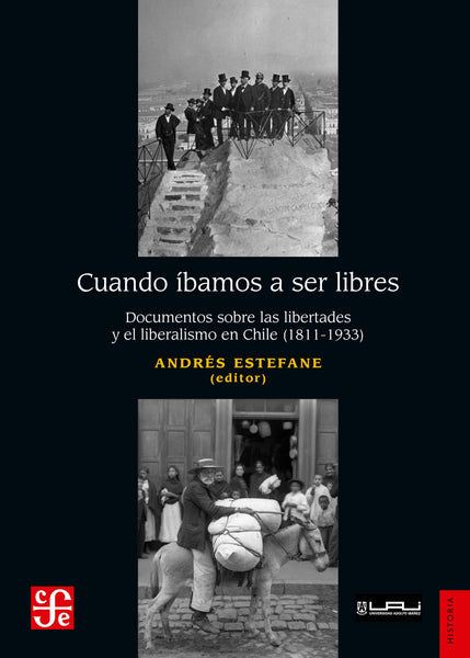 Cuando íbamos a ser libres. Documentos sobre las libertades y el liberalismo en Chile (1811-1933)