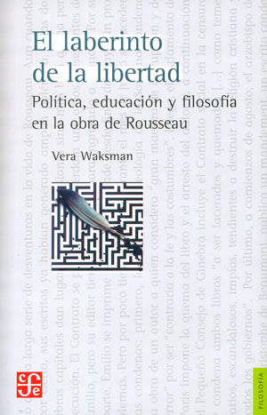 El laberinto de la libertad. Política, educación y filosofía en la obra de Rousseau