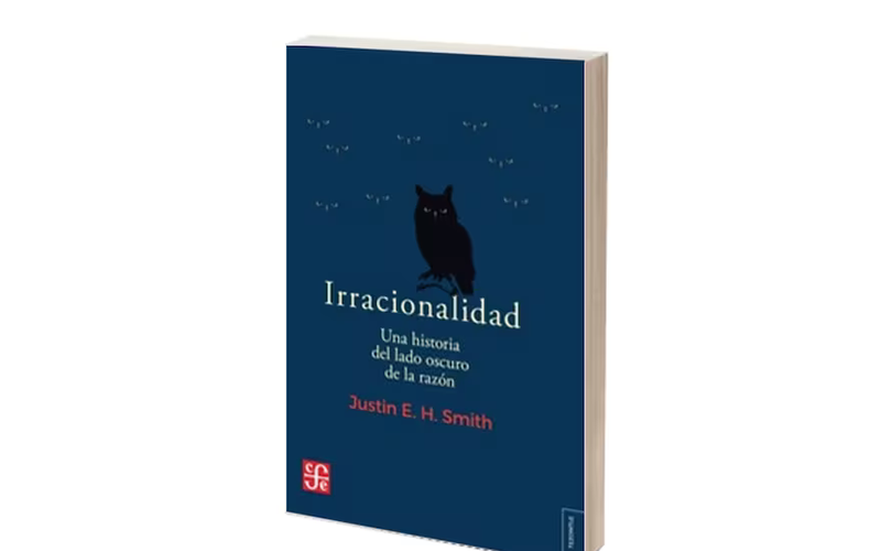Reseña: Irracionalidad, de Justin E. H. Smith (por Marcelo Sabatino)