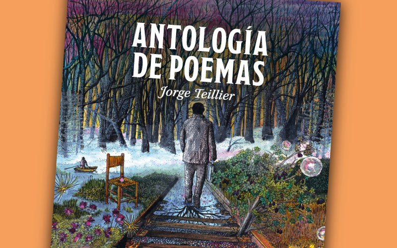 “¿Has olvidado que el bosque era tu hogar?” Antología de poemas de Jorge Teillier