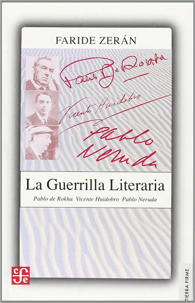 La guerrilla literaria. Pablo de Rokha. Vicente Huidobro. Pablo Neruda