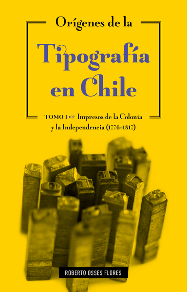 Orígenes de la tipografía en Chile - Tomo 1