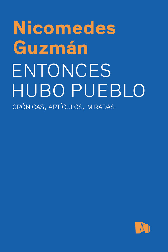 Entonces hubo pueblo. Crónicas, artículos y miradas