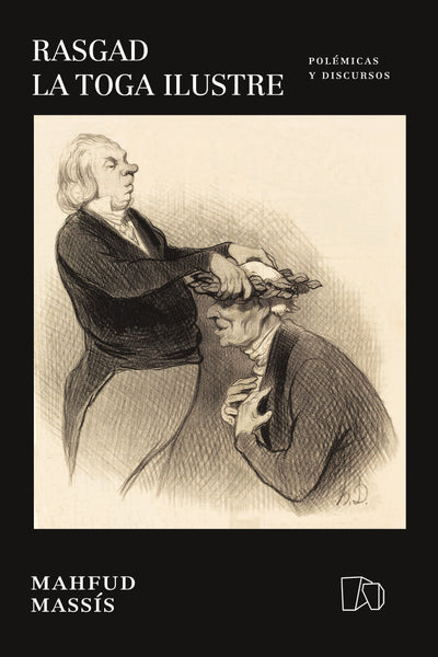 Rasgad la toga ilustre. Polémicas y discursos