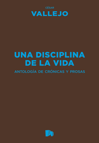 Una disciplina de la vida. Antología de crónicas y prosas