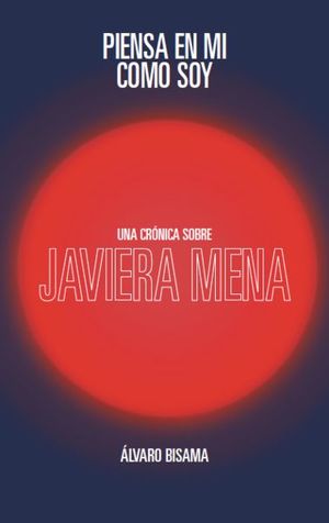 Piensa en mí como soy. Una crónica sobre Javiera Mena