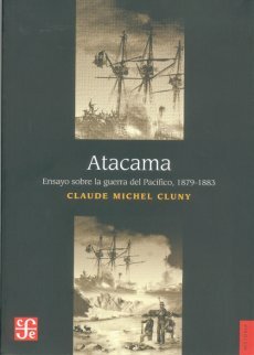 Atacama. Ensayo sobre la Guerra del Pacífico, 1879-1883