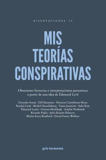 Mis teorías conspirativas. Obsesiones literarias e interpretaciones paranoicas a partir de una idea de Édouard Levé