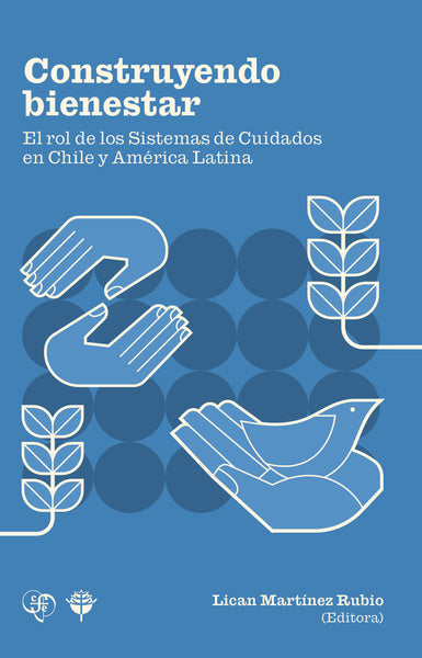 Construyendo bienestar. El rol de los Sistemas de Cuidados en Chile y América Latina