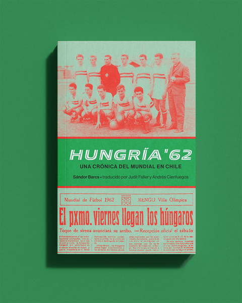 Hungría 62. Una crónica del Mundial en Chile