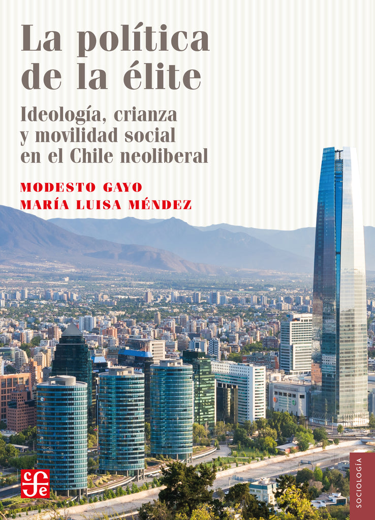 La política de la élite. Ideología, crianza y movilidad social en el Chile Neoliberal