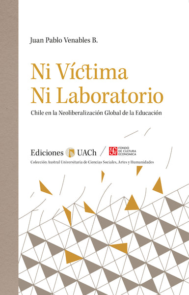 Ni víctima ni laboratorio. Chile en la neoliberalización global de la educación 