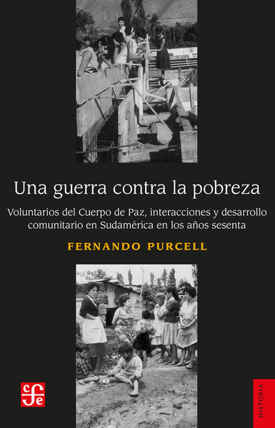 Una guerra contra la pobreza. Voluntarios del Cuerpo de Paz, interacciones y desarrollo comunitario en Sudamérica en los años sesenta