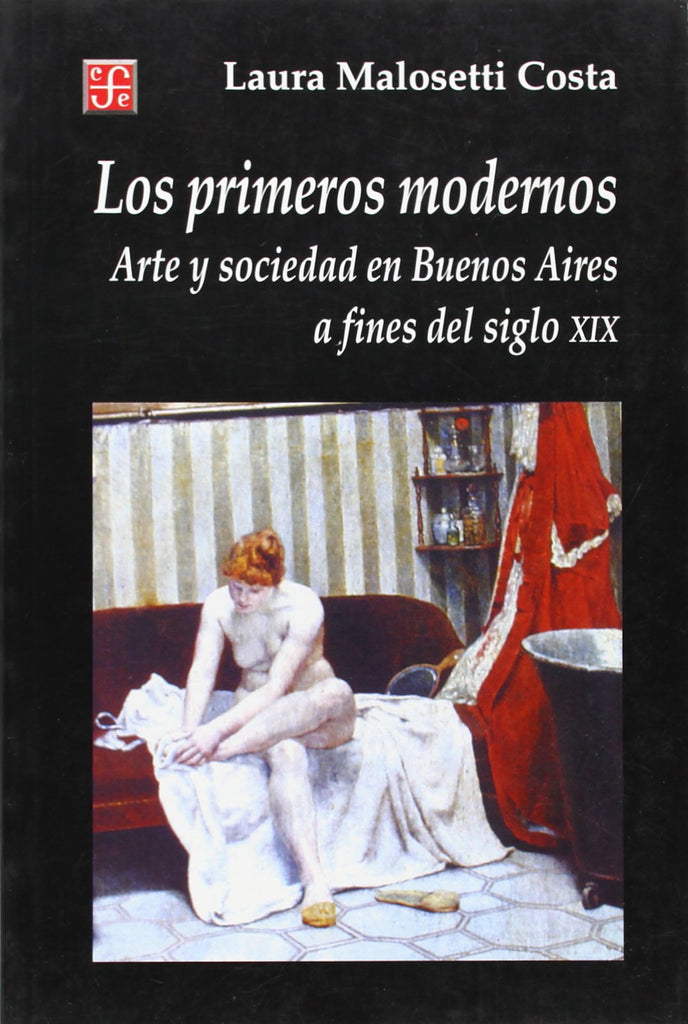Los primeros modernos. Arte y sociedad en Buenos Aires a fines del siglo XIX
