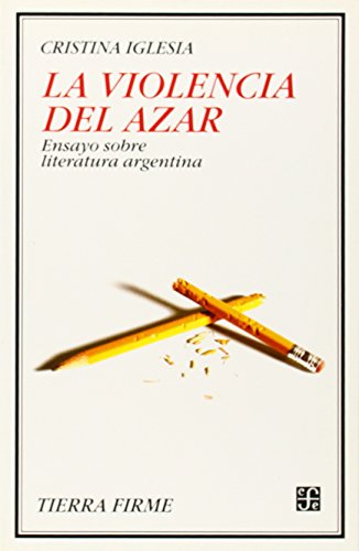 La violencia del azar. Ensayos sobre literatura Argentina
