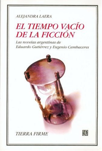 El tiempo vacío de la ficción. Las novelas argentinas de Eduardo Gutiérrez y Eugenio Cambaceres | FCEChile