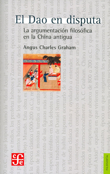 El Dao en disputa. La argumentación filosófica en la China antigua