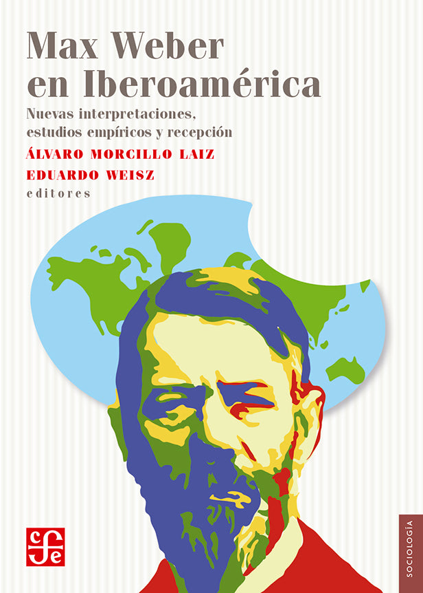 Max Weber en Iberoamérica. Nuevas interpretaciones, estudios empíricos y recepcíon