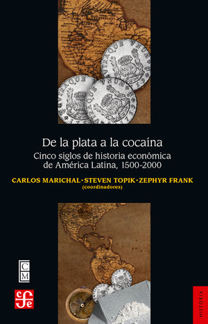 De la plata a la cocaína. Cinco siglos de historia económica de América Latina, 1500-2000