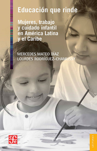 Educación que rinde. Mujeres, trabajo y cuidado infantil en América Latina y el Caribe