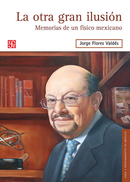 La otra gran ilusión. Memorias de un físico mexicano
