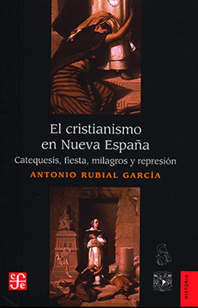 El cristianismo en Nueva España. Catequesis, fiesta, milagros y represión