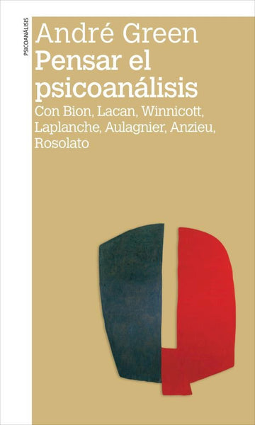 Pensar el psicoanálisis. Con Bion, Lacan, Winnicott, Laplanche, Aulagnier, Anzieu, Rosolato