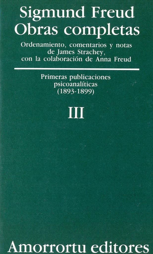 Obras completas. Sigmund Freud: Vol. 03. Primeras publicaciones psicoanalíticas (1893-1899)