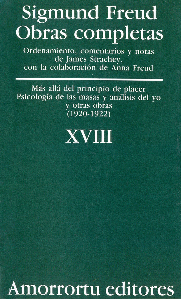 Obras completas. Sigmund Freud: Vol. 18. Mas allá del principio de placer, psicología de las masas y analisis de yo, y otras obras (1920-1922)