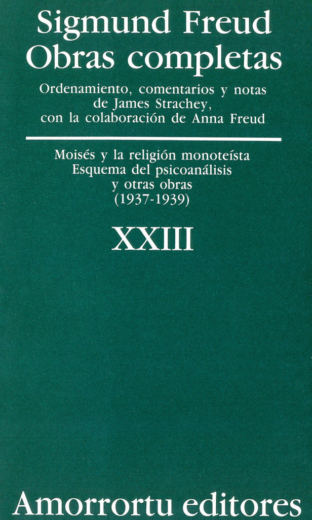Obras completas. Sigmund Freud: Vol. 23. Moises y la religión monoteista, esquema del psicoanálisis, y otras obras (1937-1939)