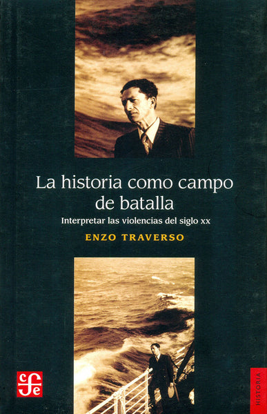 La historia como campo de batalla. Interpretar las violencias del siglo XX