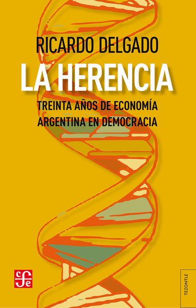 La herencia. Treinta años de economía argentina en democracia