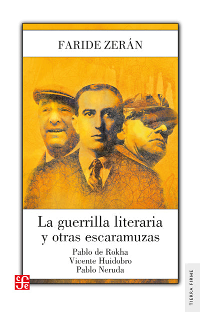 La guerrilla literaria y otras escaramuzas. Pablo de Rokha. Vicente Huidobro. Pablo Neruda