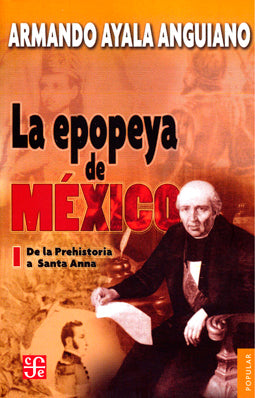 La epopeya de México I. de la Prehistoria a Santa Anna