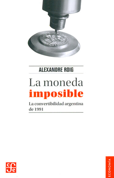 La moneda imposible. La convertibilidad argentina de 1991