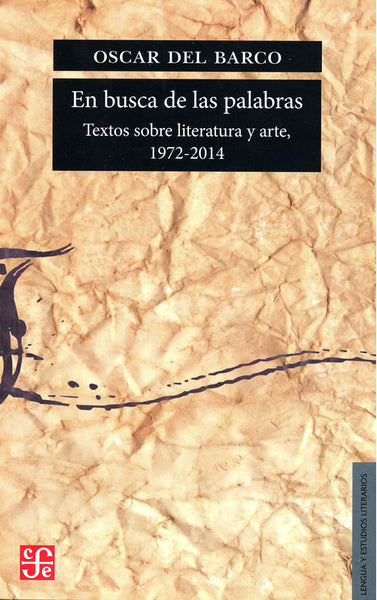 En busca de las palabras. Textos sobre literatura y arte, 1972-2014
