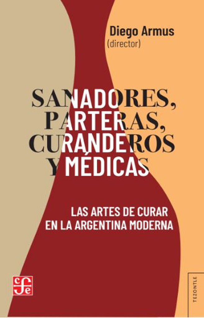 Sanadores, parteras, curanderos y médicas. Las artes de curar en la Argentina moderna