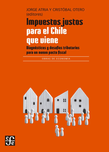 Impuestos justos para el Chile que viene. Diagnósticos y desafíos tributarios para un nuevo pacto fiscal.
