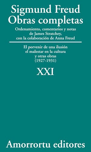 Obras completas. Sigmund Freud: Vol. 21. El porvenir de una ilusión, el malestar en la cultura, y otras obras (1927-1931)