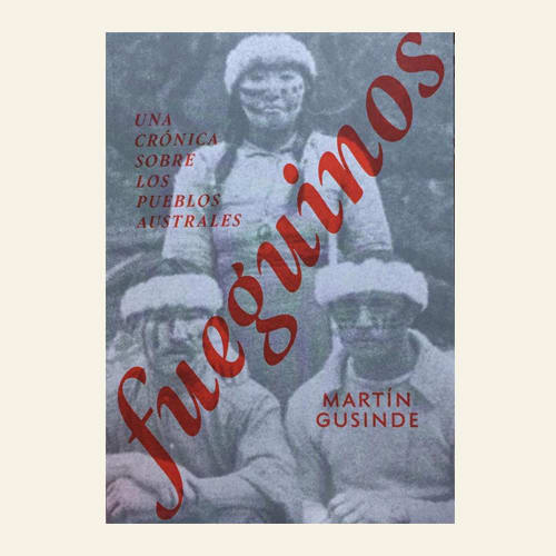 Fueguinos: una crónica sobre los pueblos australes